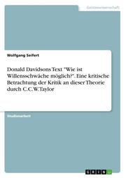 Donald Davidsons Text 'Wie ist Willensschwäche möglich?'. Eine kritische Betrachtung der Kritik an dieser Theorie durch C.C.W. Taylor