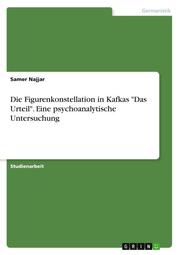 Die Figurenkonstellation in Kafkas 'Das Urteil'. Eine psychoanalytische Untersuchung