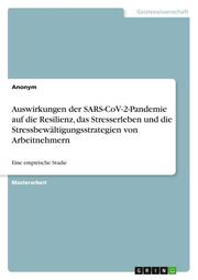 Auswirkungen der SARS-CoV-2-Pandemie auf die Resilienz, das Stresserleben und die Stressbewältigungsstrategien von Arbeitnehmern