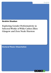 Exploring Gender Performativity in Selected Works of Willa Cather, Ellen Glasgow and Zora Neale Hurston - Cover