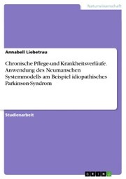 Chronische Pflege-und Krankheitsverläufe. Anwendung des Neumanschen Systemmodells am Beispiel idiopathisches Parkinson-Syndrom - Cover