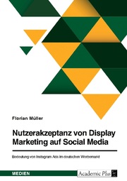 Nutzerakzeptanz von Display Marketing auf Social Media. Bedeutung von Instagram