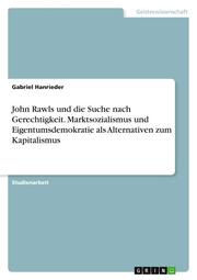 John Rawls und die Suche nach Gerechtigkeit. Marktsozialismus und Eigentumsdemokratie als Alternativen zum Kapitalismus