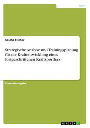 Strategische Analyse und Trainingsplanung für die Kraftentwicklung eines fortgeschrittenen Kraftsportlers - Cover