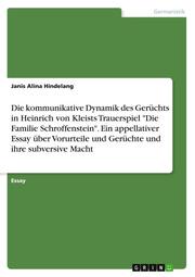 Die kommunikative Dynamik des Gerüchts in Heinrich von Kleists Trauerspiel 'Die Familie Schroffenstein'. Ein appellativer Essay über Vorurteile und Gerüchte und ihre subversive Macht