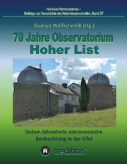 70 Jahre Observatorium Hoher List - Sieben Jahrzehnte astronomische Beobachtung in der Eifel.