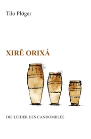 Xirê Orixá - Die Lieder des Candomblés