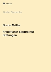Bruno Müller - Frankfurter Stadtrat für Stiftungen - Cover