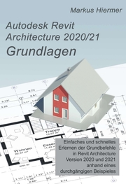 Autodesk Revit Architecture 2020/2021 Grundlagen