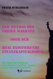 Der Mythos des Freien Marktes oder der real existierende Finanzkapitalismus - Cover