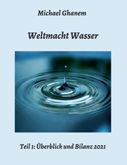 Weltmacht Wasser - Teil 1: Überblick und Bilanz 2021