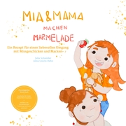 Mia und Mama machen Marmelade - Ein Rezept für einen liebevollen Umgang mit Missgeschicken und Macken