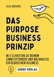 Das Purpose Business Prinzip: In 8 einfachen Schritten zu deinem ganzheitlich erfüllenden Unternehmen - Cover