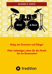 Ricky, der Drummer und Sänger - Mein vielseitiges Leben für die Musik bis ins Rentenalter - Biografie