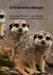 Erdmännchen Biologie - Anatomie, Genetik, Evolution und Verwandtschaft mit anderen Tieren