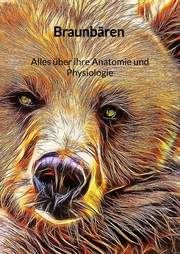 Braunbären - Alles über ihre Anatomie und Physiologie - Cover