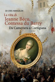 La vita di Jeanne Bécu, Contessa du Barry Da Cameriera a Cortigiana - Cover