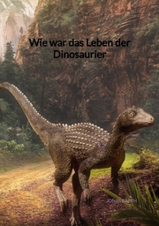 Wie war das Leben der Dinosaurier