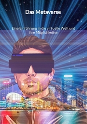 Das Metaverse - Eine Einführung in die virtuelle Welt und ihre Möglichkeiten
