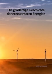 Die großartige Geschichte der erneuerbaren Energien