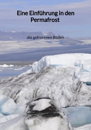 Eine Einführung in den Permafrost - die gefrorenen Böden