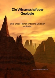Die Wissenschaft der Geologie - Wie unser Planet entstand und sich verändert