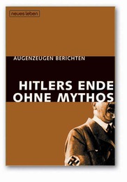 Hitlers Ende ohne Mythos
