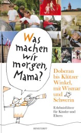 Was machen wir morgen, Mama? Doberan bis Klützer Winkel mit Wismar und Schwerin - Cover