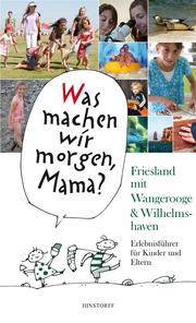 Was machen wir morgen, Mama? Friesland mit Wangerooge & Wilhelmshaven - Cover