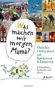 'Was machen wir morgen, Mama?' Östliches Ostfriesland mit Spiekeroog & Langeoog - Cover