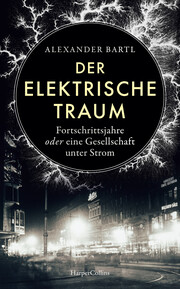 Der elektrische Traum. Fortschrittsjahre oder eine Gesellschaft unter Strom. - Cover