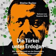 Die Türkei unter Erdo¿an - Wie sich das Land von der Demokratie und vom Westen verabschiedet hat (ungekürzt)