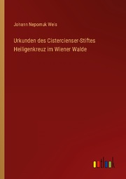 Urkunden des Cistercienser-Stiftes Heiligenkreuz im Wiener Walde