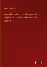 Moses Mendelssohn's philosophische und religiöse Grundsätze, mit Hinblick auf Lessing - Cover
