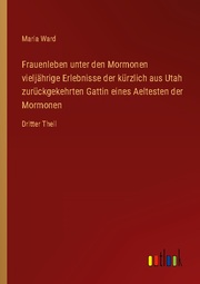 Frauenleben unter den Mormonen vieljährige Erlebnisse der kürzlich aus Utah zurückgekehrten Gattin eines Aeltesten der Mormonen - Cover