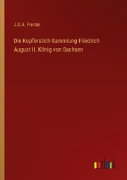 Die Kupferstich-Sammlung Friedrich August II. König von Sachsen