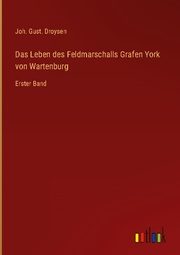 Das Leben des Feldmarschalls Grafen York von Wartenburg