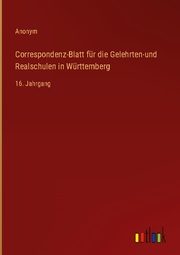 Correspondenz-Blatt für die Gelehrten-und Realschulen in Württemberg