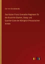 Das Kaiser Franz Grenadier-Regiment für die Illustrirte Stamm-, Rang- und Quartier-Liste der Königlich Preussischen Armee - Cover