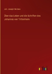 Über das Leben und die Schriften des Johannes von Trittenheim