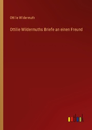 Ottilie Wildermuths Briefe an einen Freund