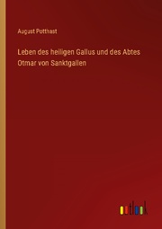 Leben des heiligen Gallus und des Abtes Otmar von Sanktgallen