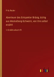 Abenteuer des Entspekter Bräsig, bürtig aus Meckelborg-Schwerin, von ihm selbst