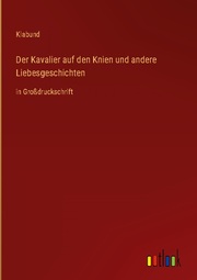 Der Kavalier auf den Knien und andere Liebesgeschichten - Cover