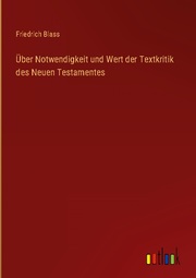 Über Notwendigkeit und Wert der Textkritik des Neuen Testamentes