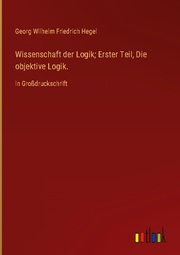 Wissenschaft der Logik; Erster Teil, Die objektive Logik. - Cover