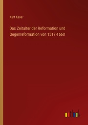 Das Zeitalter der Reformation und Gegenreformation von 1517-1660