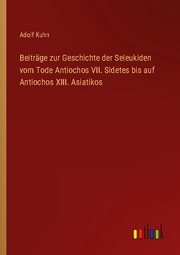 Beiträge zur Geschichte der Seleukiden vom Tode Antiochos VII. Sidetes bis auf Antiochos XIII. Asiatikos