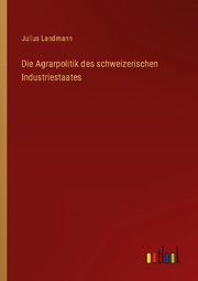Die Agrarpolitik des schweizerischen Industriestaates