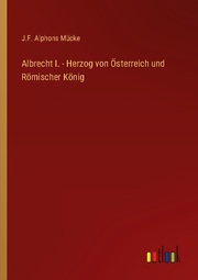 Albrecht I. - Herzog von Österreich und Römischer König